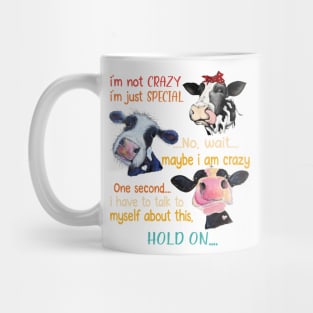 I'm Not Crazy I'm Just Special No Wait Maybe I Am Crazy One Second Mug